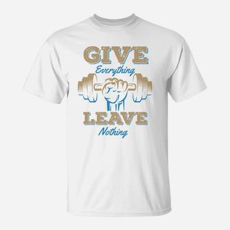 Give Everything Leave Nothing Fitness Quotes T-Shirt | Crazezy UK