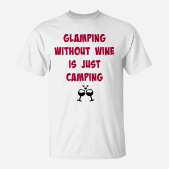 Glamping Without Wine Is Just Camping Camping Tee T-Shirt | Crazezy