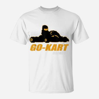 Great Go Kart Gift Karting Driving Racer Go-Kart Racing T-Shirt | Crazezy