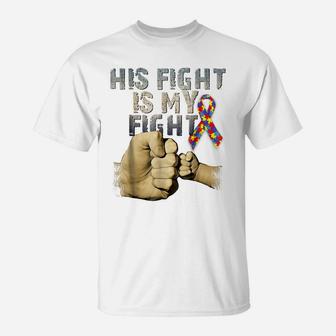 His Fight Is My Fight Autism Awareness And Support T-Shirt | Crazezy