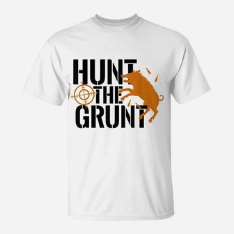 Hunt The Grunt Hog Pig Boar Hunting Season Gift T-Shirt | Crazezy