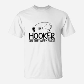 I Am A Hooker On The Weekends Funny Fishing T-Shirt | Crazezy UK