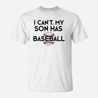 I Cant My Son Has Baseball Funny Baseball Mom Dad T-Shirt | Crazezy DE