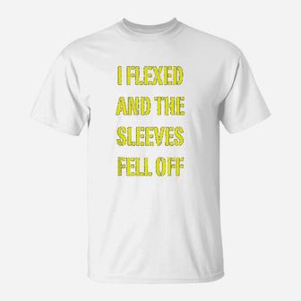 I Flexed And The Sleeves Fell Off Funny Gym Workout T-Shirt | Crazezy