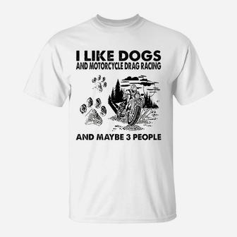 I Like Dogs And Motorcycle Drag Racing T-Shirt | Crazezy