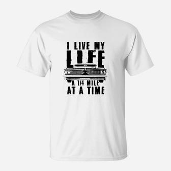 I Live My Life A Quarter Mile At A Time Drag Racing T-Shirt | Crazezy DE