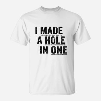 I Made A Hole In One Funny Golf Lovers T-Shirt | Crazezy AU