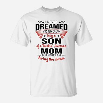 I Never Dreamed Being A Son Of A Freaking Awesome Mom Shirt T-Shirt | Crazezy
