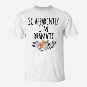 I'm Dramatic Funny So Apparently I'm Dramatic Raglan Baseball Tee T-Shirt | Crazezy