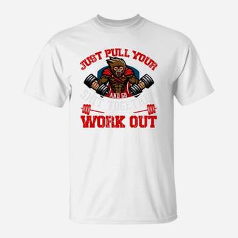 Just Pull Your Gymer And Go Sht Together Workout T-Shirt | Crazezy
