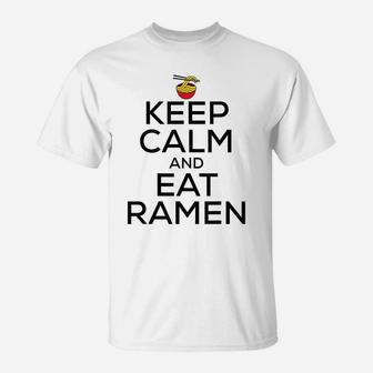 Keep Calm And Eat Ramen Funny Ramen Noodle Spicy Lovers T-Shirt | Crazezy DE