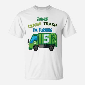 Kids Bang Crash Trash I'm Turning 5 Years Garbage Truck Birthday T-Shirt | Crazezy