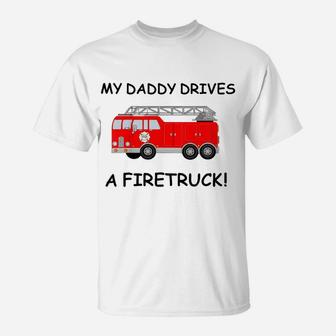 Kids My Daddy Drives A Fire Truck Tee For Boys Girls Toddlers T-Shirt | Crazezy