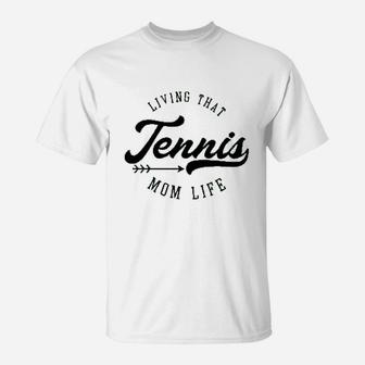 Living That Tennis Mom Life Mothers Day T-Shirt | Crazezy