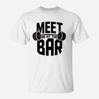 Meet Me At The Bar Workout Gym Training T-Shirt | Crazezy UK