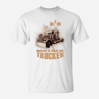 Mens BAD MOTHERTRUCKER Truck Driver 10-4 Trucker Tee T-Shirt | Crazezy CA