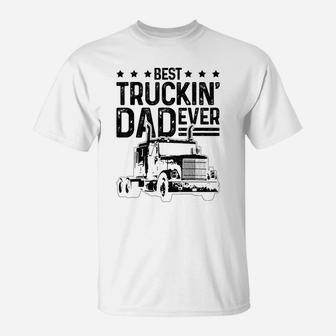 Mens Best Truckin' Dad Ever Truck Driver Father's Day Gift T-Shirt | Crazezy