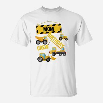 Mom Birthday Crew Construction Truck Birthday Party Digger Sweatshirt T-Shirt | Crazezy