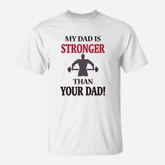 My Dad Is Stronger Than Your Dad Gym Workout T-Shirt | Crazezy