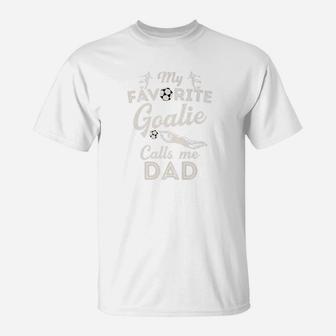 My Favorite Goalie Calls Me Dad Shirt Soccer Fathers Day T-Shirt | Crazezy