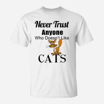 Never Trust Anyone Who Doesn't Like Cat Lover Gift Idea T-Shirt | Crazezy UK