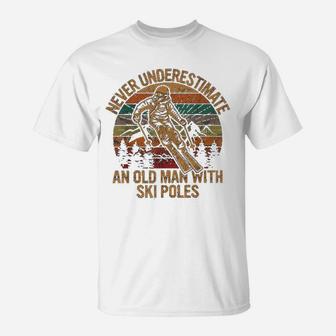 Never Underestimate An Old Man With A Ski Poles Gift Skiing T-Shirt | Crazezy DE