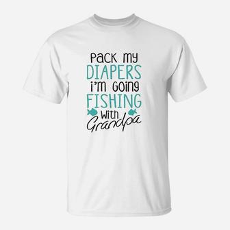 Pack My Diapers Im Going Fishing With Grandpa T-Shirt | Crazezy DE
