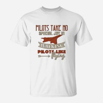 Pilots Take No Special Joy In Walking Pilots Like Flying T-Shirt | Crazezy