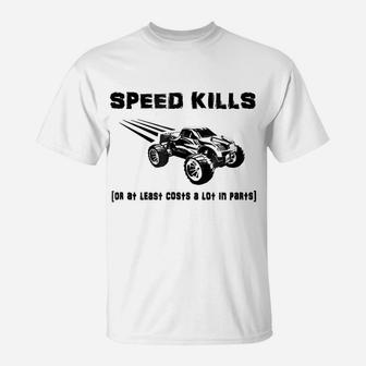 RC Truck SPEED KILLS Or At Least Costs A Lot In Parts Shirt T-Shirt | Crazezy CA