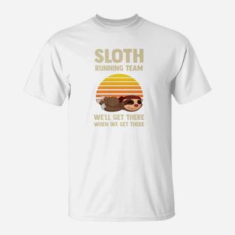 Sloth Running Team Well Get There When We Get There 2 T-Shirt | Crazezy