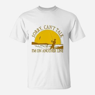 Sorry Can Not Talk I Am On Another Line Fishing T-Shirt | Crazezy
