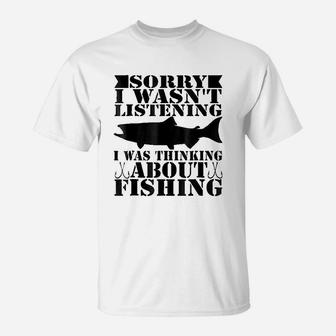 Sorry I Was Not Listening I Thinking About Fishing T-Shirt | Crazezy