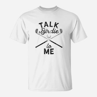 Talk Birdie To Me Funny Golf Golfing Gifts For Mom Golfer T-Shirt | Crazezy