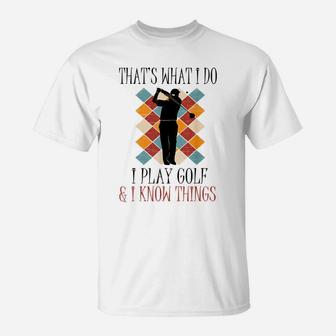 That's What I Do I Play Golf And I Know Things, Funny Gifts T-Shirt | Crazezy