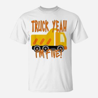 Truck Yeah, I'm Five Dump Truck For 5 Year Birthday T-Shirt | Crazezy