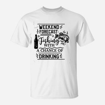 Weekend Forecast Fishing With A Chance Of Drinking T-Shirt | Crazezy