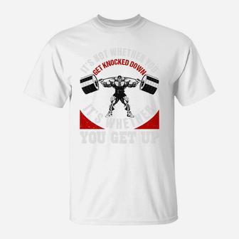 Weight Lifting Fitness It Is Whether You Get Up T-Shirt | Crazezy CA