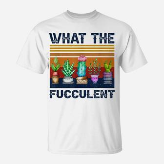 What The Fucculent Cactus Succulents Gardening Vintage Retro T-Shirt | Crazezy