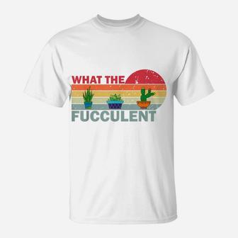 What The Fucculent Shirt Retro Vintage Cactus Succulents T-Shirt | Crazezy