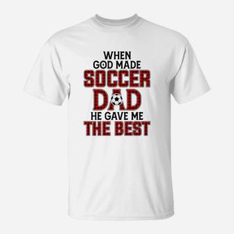When God Made Soccer Dad He Gave Me The Best Funny Gift T-Shirt | Crazezy AU