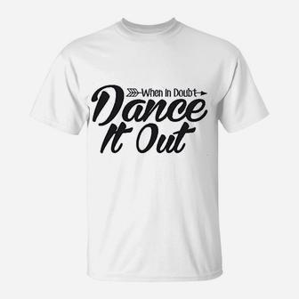 When In Doubt Dance It Out Dance Mom T-Shirt | Crazezy AU