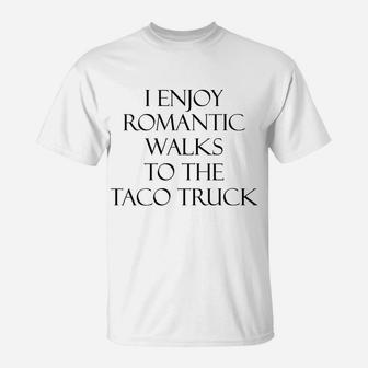 Womens I Enjoy Romantic Walks To The Taco Truck - Funny Taco Love | T-Shirt | Crazezy