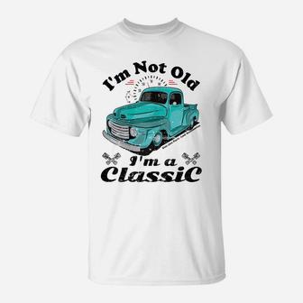 Womens I'm Not Old I'm A Classic Vintage Car Truck Birthday Shirt T-Shirt | Crazezy DE