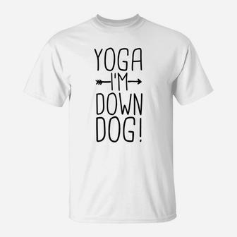 Yoga Im Down Dog Funny Yoga Class Gift Women T-Shirt | Crazezy