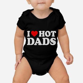I Love Hot Dads Shirt I Heart Hot Dads Shirt Love Hot Dads Baby Onesie | Crazezy CA