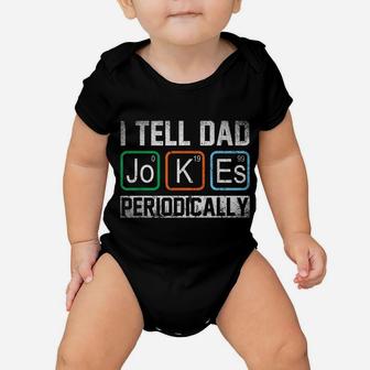 I Tell Dad Jokes Periodically Chemistry Teacher Dad Jokes Baby Onesie | Crazezy