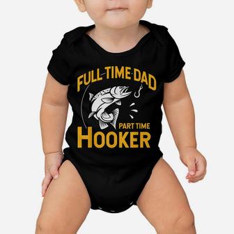 Mens Full Time Dad Part Time Hooker - Funny Father's Day Fishing Baby Onesie | Crazezy DE