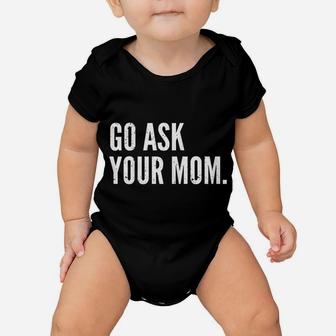 Mens Funny Father's Day Shirt - Go Ask Your Mom - Dad Shirts Baby Onesie | Crazezy