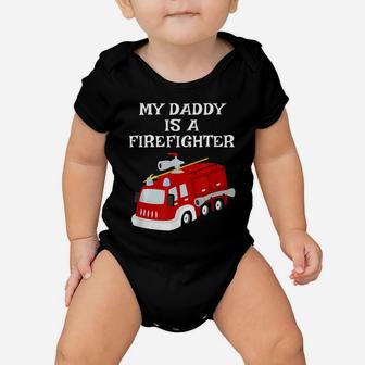 My Daddy Is A Firefighter Proud Son Daughter Dad Fire Truck Baby Onesie | Crazezy
