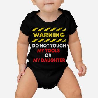 Warning Do Not Touch My Tools Or Daughter Mechanic Dad Gift Baby Onesie | Crazezy AU
